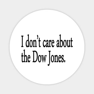 I don't care about the Dow Jones. Magnet
